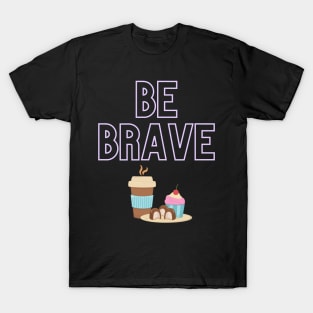 Be Brave Temptation T-Shirt